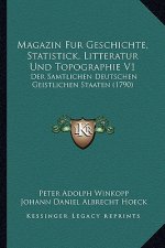 Magazin Fur Geschichte, Statistick, Litteratur Und Topographie V1: Der Samtlichen Deutschen Geistlichen Staaten (1790)