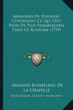 Memoires De Pologne, Contenant Ce Qui S'Est Passe De Plus Remarquable Dans Ce Royaume (1739)