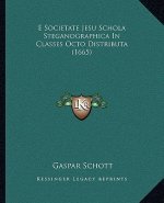 E Societate Jesu Schola Steganographica In Classes Octo Distributa (1665)