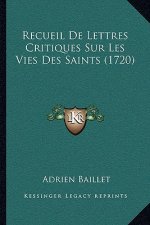 Recueil De Lettres Critiques Sur Les Vies Des Saints (1720)