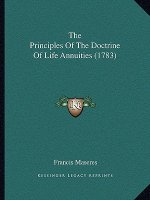 The Principles Of The Doctrine Of Life Annuities (1783)