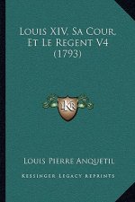 Louis XIV, Sa Cour, Et Le Regent V4 (1793)
