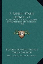 P. Papinii Stabii Thebais V1: Cum Appositis Italico Carmine Interpretationibus Ac Notis (1782)