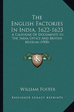 The English Factories In India, 1622-1623: A Calendar Of Documents In The India Office And British Museum (1908)