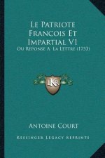 Le Patriote Francois Et Impartial V1: Ou Reponse A La Lettre (1753)