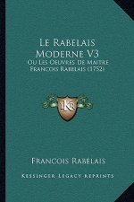 Le Rabelais Moderne V3: Ou Les Oeuvres De Maitre Francois Rabelais (1752)