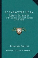 Le Caractere De La Reine Elizabet: Et De Ses Principaux Ministres D'Etat (1694)