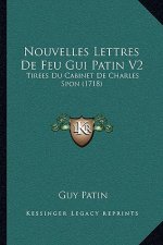 Nouvelles Lettres De Feu Gui Patin V2: Tirees Du Cabinet De Charles Spon (1718)