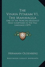 The Vinaya Pitakam V1, the Mahavagga: One of the Principle Buddhist Holy Scriptures in the Pali Language (1879)