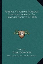 Publius Virgilius Maroos Herders-Kouten En Land-Gedichten (1703)