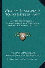 William Shakespear's Tooneelspelen, Part 3: Met De Bronwellen, En Aantekeningen Van Verscheide Beroemde Schryveren (1781)
