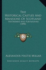 The Historical Castles And Mansions Of Scotland: Perthshire And Forfarshire (1890)