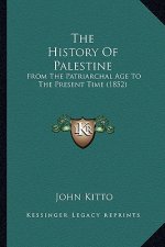The History Of Palestine: From The Patriarchal Age To The Present Time (1852)