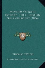 Memoirs Of John Howard, The Christian Philanthropist (1836)