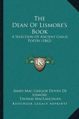The Dean Of Lismore's Book: A Selection Of Ancient Gaelic Poetry (1862)