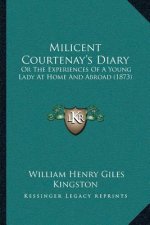 Milicent Courtenay's Diary: Or The Experiences Of A Young Lady At Home And Abroad (1873)
