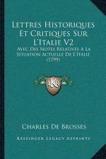 Lettres Historiques Et Critiques Sur L'Italie V2: Avec Des Notes Relatives A La Situation Actuelle De L'Italie (1799)