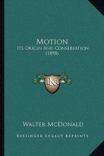 Motion: Its Origin And Conservation (1898)