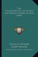 The Philosophy Of The Active And Moral Powers Of Man (1849)