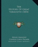 The History Of Great Yarmouth (1854)