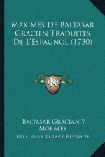 Maximes De Baltasar Gracien Traduites De L'Espagnol (1730)