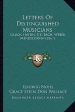 Letters Of Distinguished Musicians: Gluck, Haydn, P. E. Bach, Weber, Mendelssohn (1867)