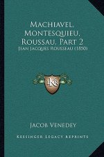 Machiavel, Montesquieu, Roussau, Part 2: Jean Jacques Rousseau (1850)