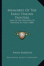 Memoires Of The Early Italian Painters: And Of The Progress Of Painting In Italy (1880)
