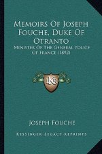 Memoirs Of Joseph Fouche, Duke Of Otranto: Minister Of The General Police Of France (1892)