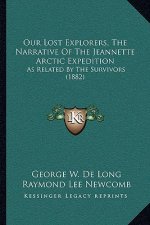 Our Lost Explorers, The Narrative Of The Jeannette Arctic Expedition: As Related By The Survivors (1882)