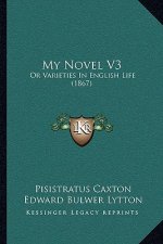 My Novel V3: Or Varieties In English Life (1867)