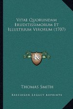Vitae Quorundam Eruditissimorum Et Illustrium Virorum (1707)