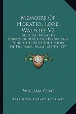 Memoirs Of Horatio, Lord Walpole V2: Selected From His Correspondence And Papers, And Connected With The History Of The Times, From 1678 To 1757 (1820