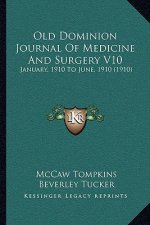 Old Dominion Journal Of Medicine And Surgery V10: January, 1910 To June, 1910 (1910)