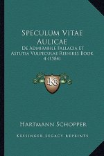 Speculum Vitae Aulicae: De Admirabile Fallacia Et Astutia Vulpeculae Reinikes Book 4 (1584)
