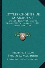 Lettres Choisies De M. Simon V1: Ou L'On Trouve Un Grand Nombre De Faits Anecdotes De Literature (1730)