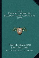 The Dramatic Works Of Beaumont And Fletcher V3: (1778)