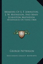 Memoirs Of S. F. Johnston, J. W. Matheson, And Mary Johnston Matheson: Missionaries On Tanna (1864)