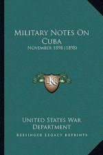 Military Notes On Cuba: November 1898 (1898)