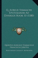 Q. Aurelii Symmachi Epistolarum Ad Diversos Book 10 (1580)