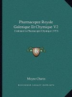 Pharmacopee Royale Galenique Et Chymique V2: Contenant La Pharmacopee Chymique (1753)