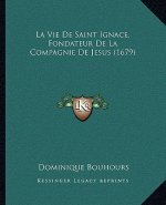 La Vie De Saint Ignace, Fondateur De La Compagnie De Jesus (1679)