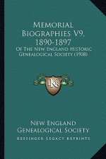 Memorial Biographies V9, 1890-1897: Of The New England Historic Genealogical Society (1908)