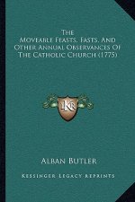 The Moveable Feasts, Fasts, And Other Annual Observances Of The Catholic Church (1775)