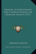 Memoir, Autobiography And Correspondence Of Jeremiah Mason (1917)