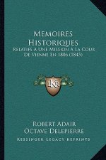 Memoires Historiques: Relatifs A Une Mission A La Cour De Vienne En 1806 (1845)