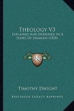 Theology V3: Explained And Defended In A Series Of Sermons (1828)