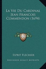 La Vie Du Cardinal Jean Francois Commendon (1694)
