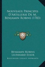 Nouveaux Principes D'Artillerie De M. Benjamin Robins (1783)