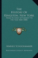 The History Of Kingston, New York: From Its Early Settlement To The Year 1820 (1888)